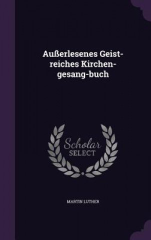 Ausserlesenes Geist-Reiches Kirchen-Gesang-Buch