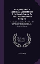 Apology for a Protestant Dissent from a National-Church, or Civil Establishment of Religion