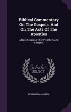 Biblical Commentary on the Gospels, and on the Acts of the Apostles