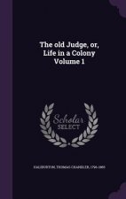 Old Judge, Or, Life in a Colony Volume 1