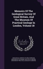 Memoirs of the Geological Survey of Great Britain, and the Museum of Practical Geology in London, Volume 18