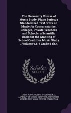 University Course of Music Study, Piano Series; A Standardized Text-Work on Music for Conservatories, Colleges, Private Teachers and Schools; A Scient