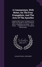 Commentary, with Notes, on the Four Evangelists, and the Acts of the Apostles