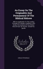 Essay on the Originality and Permanency of the Biblical Hebrew