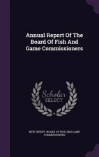 Annual Report of the Board of Fish and Game Commissioners