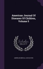 American Journal of Diseases of Children, Volume 5