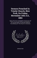 Sermon Preached in Trinity Church, New York, on Friday, November 14th A.D., 1884