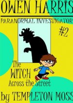 Owen Harris: Paranormal Investigator #2, the Witch Across the Street