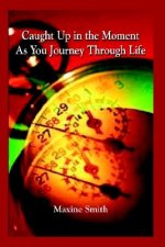 Caught Up in the Moment as You Journey Through Life