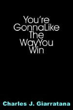 You're Gonna Like The Way You Win