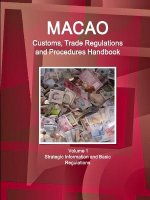 Macao Customs, Trade Regulations and Procedures Handbook Volume 1 Strategic Information and Basic Regulations