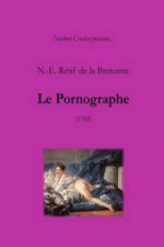 N.-E. Retif De La Bretonne - Le Pornographe
