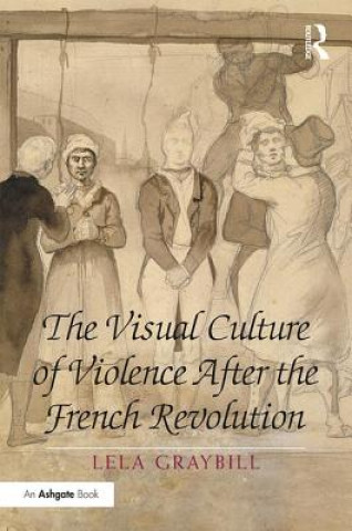 Visual Culture of Violence After the French Revolution