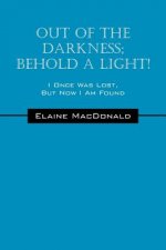 Out Of The Darkness; Behold A Light! I Once Was Lost, But Now I Am Found
