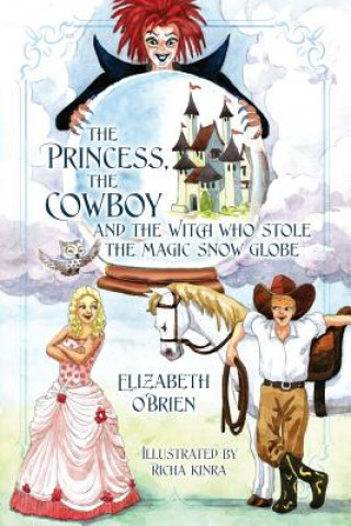 Princess, the Cowboy and the Witch Who Stole the Magic Snow Globe
