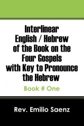 Interlinear English / Hebrew of the Book on the Four Gospels with Key to Pronounce the Hebrew