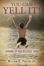You Can Yell It! Coming of Age in Leeds, Iowa