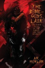 Bone-God's Lair and Other Tales of the Famous and the Infamous