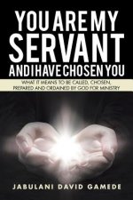 You Are My Servant and I Have Chosen You