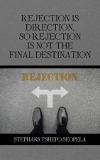 Rejection Is Direction, so Rejection Is Not the Final Destination