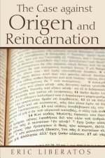 Case against Origen and Reincarnation