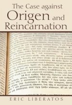 Case against Origen and Reincarnation