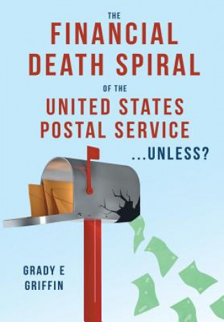 Financial Death Spiral of the United States Postal Service ...Unless?