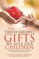 Twelve Greatest Gifts We Give Our Children