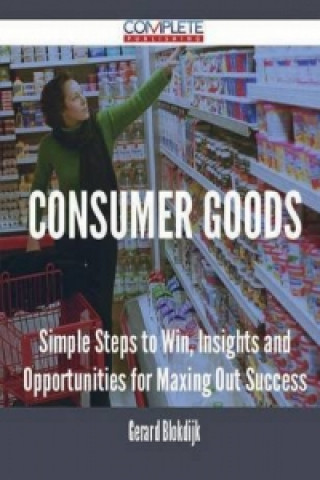 Consumer Goods - Simple Steps to Win, Insights and Opportunities for Maxing Out Success