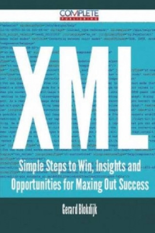 XML - Simple Steps to Win, Insights and Opportunities for Maxing Out Success