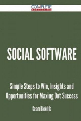 Social Software - Simple Steps to Win, Insights and Opportunities for Maxing Out Success