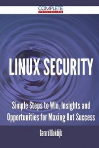 Linux Security - Simple Steps to Win, Insights and Opportunities for Maxing Out Success