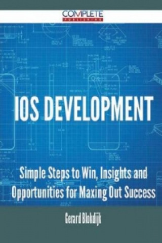 IOS Development - Simple Steps to Win, Insights and Opportunities for Maxing Out Success