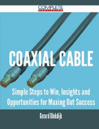 Coaxial Cable - Simple Steps to Win, Insights and Opportunities for Maxing Out Success