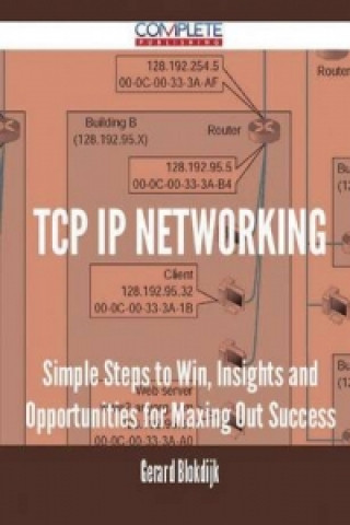 TCP IP Networking - Simple Steps to Win, Insights and Opportunities for Maxing Out Success