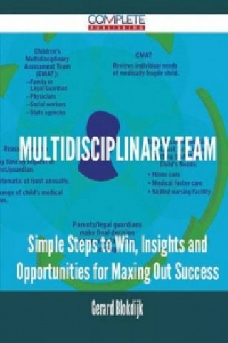 Multidisciplinary Team - Simple Steps to Win, Insights and Opportunities for Maxing Out Success