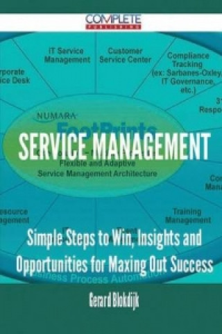 Service Management - Simple Steps to Win, Insights and Opportunities for Maxing Out Success