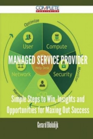 Managed Service Provider - Simple Steps to Win, Insights and Opportunities for Maxing Out Success