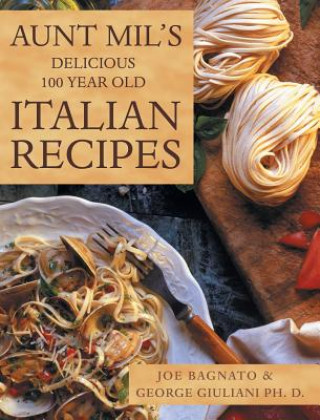 Aunt Mil's Delicious 100 Year Old Italian Recipes