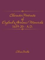 Character Portraits of England's Germanic Monarchs 1659-20-- A.D.