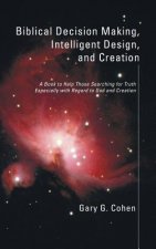 Biblical Decision Making, Intelligent Design, and Creation