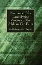 Remnants of the Later Syriac Versions of the Bible in Two Parts