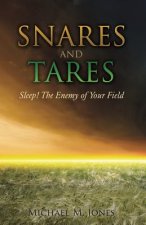 S N A R E S AND TARES SLEEP! THE ENEMY OF YOUR FIELD Michael M Jones