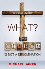 What? the Church Is Not a Denomination