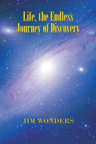 Life, the Endless Journey of Discovery