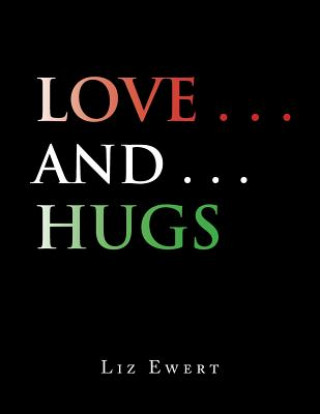 Love . . . and . . . Hugs