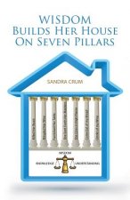 Wisdom Builds Her House On Seven Pillars