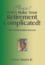 Please! Don'T Make Your Retirement Complicated!