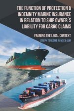 Function of Protection & Indemnity Marine Insurance in Relation to Ship Owners Liability for Cargo Claims