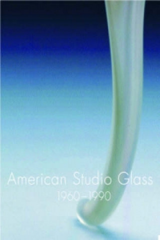 American Studio Glass 1960-1990